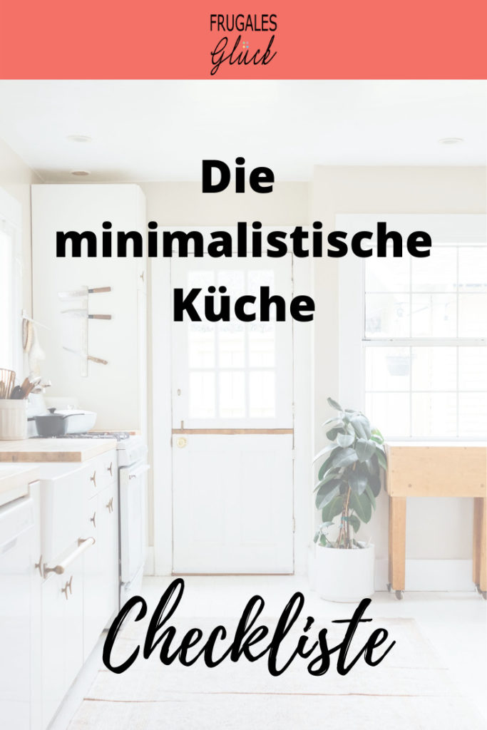 Minimalismus in der Küche: Inspirierende Tipps zum Ausmisten inkl. Checkliste